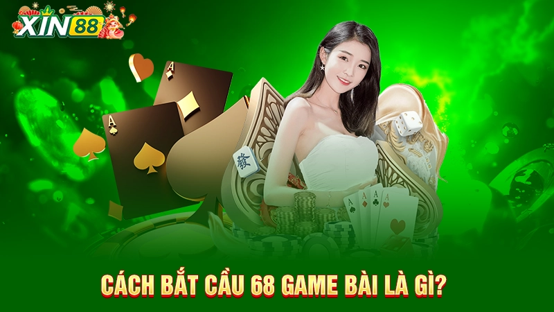 Giới thiệu về cầu 68 game bài