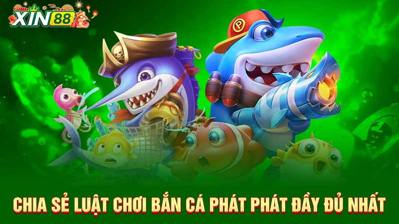 Chia sẻ luật chơi bắn cá Phát Phát đầy đủ nhất