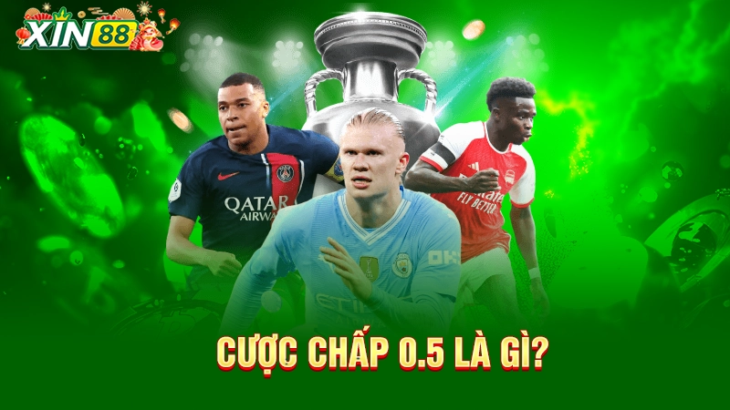 Cược chấp 0.5 là gì? 