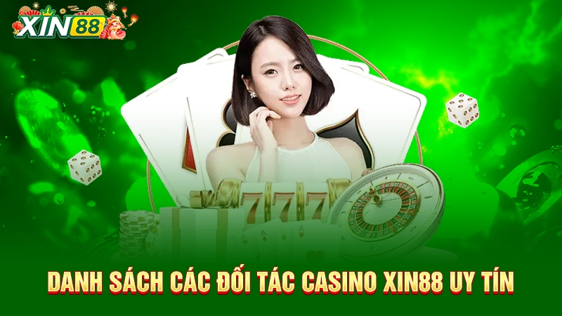 Danh sách các đối tác casino Xin88 uy tín 