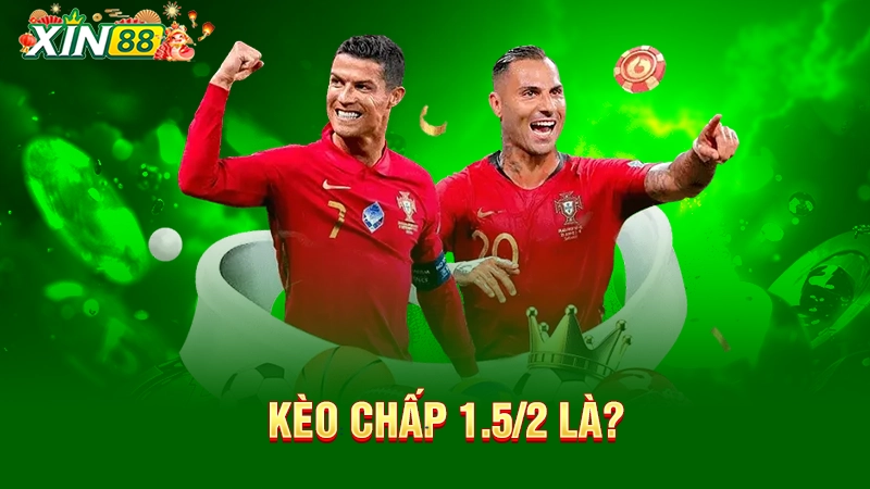 Kèo chấp 1.5/2 là gì?