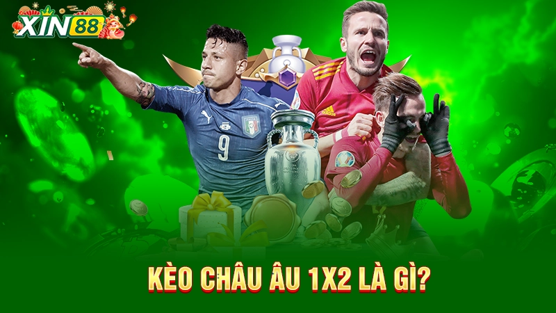 Kèo châu Âu 1X2 là gì? 