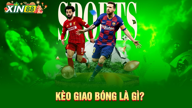 Kèo giao bóng là gì? 