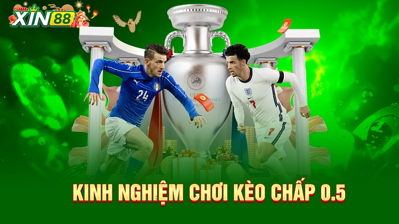 Kinh nghiệm chơi kèo chấp 0.5