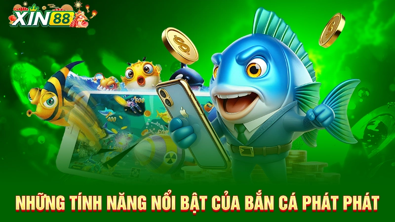 Những tính năng nổi bật của bắn cá Phát Phát