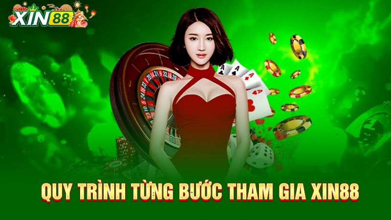 Hướng dẫn quy trình tham gia nhà cái Xin88 từng bước một