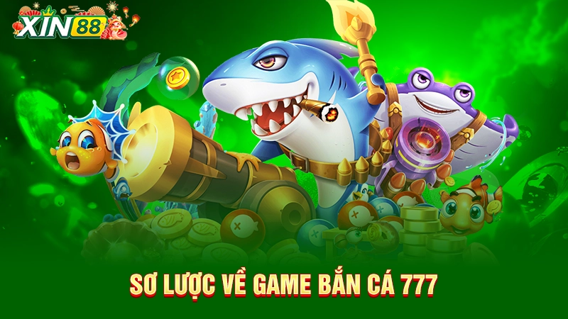 Sơ lược về game bắn cá 777