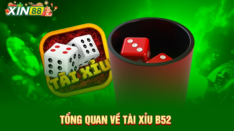 Tổng quan về game tài xỉu B52